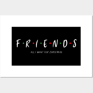 FRIENDS ARE ALL I WANT FOR CHRISTMAS Posters and Art